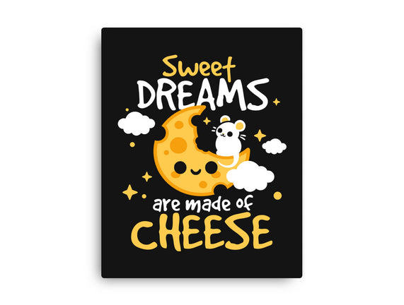 Sweet Dreams Are Made Of Cheese