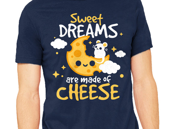 Sweet Dreams Are Made Of Cheese