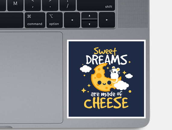 Sweet Dreams Are Made Of Cheese