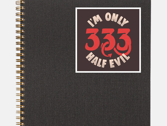 I'm Only 333 Half Evil