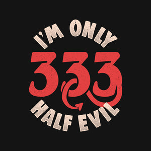 I'm Only 333 Half Evil