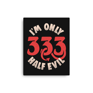 I'm Only 333 Half Evil