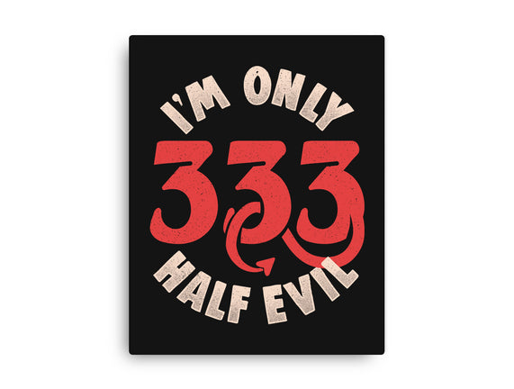 I'm Only 333 Half Evil