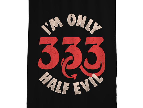 I'm Only 333 Half Evil