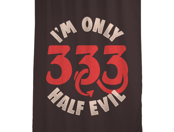 I'm Only 333 Half Evil