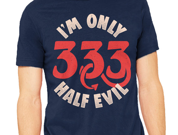 I'm Only 333 Half Evil