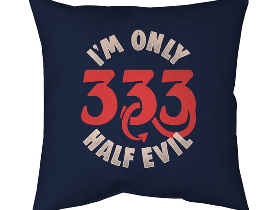 I'm Only 333 Half Evil