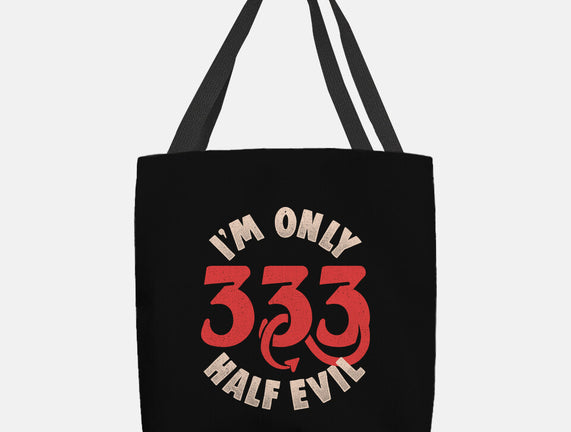 I'm Only 333 Half Evil