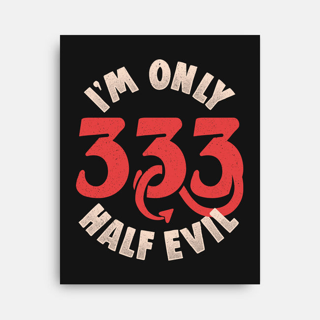 I'm Only 333 Half Evil-None-Stretched-Canvas-koalastudio