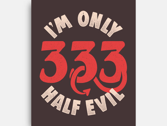 I'm Only 333 Half Evil