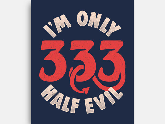 I'm Only 333 Half Evil