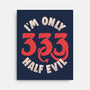 I'm Only 333 Half Evil-None-Stretched-Canvas-koalastudio