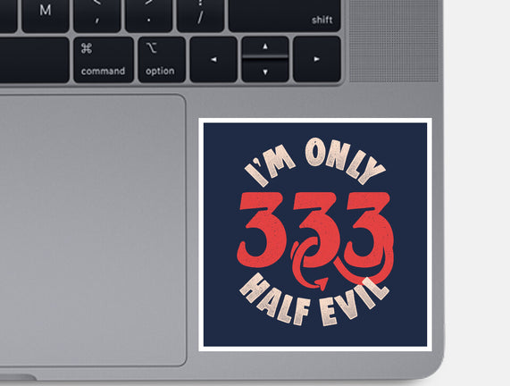 I'm Only 333 Half Evil