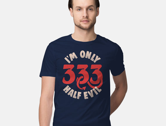 I'm Only 333 Half Evil