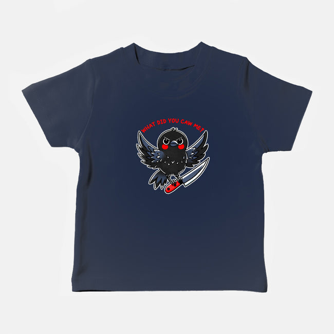 What Did You Caw Me-Baby-Basic-Tee-fanfreak1