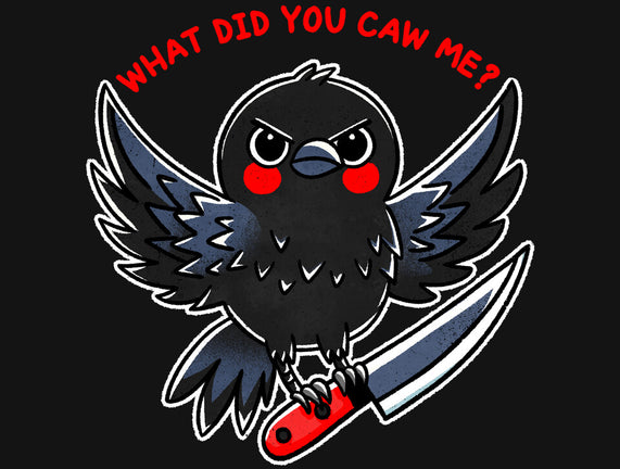 What Did You Caw Me