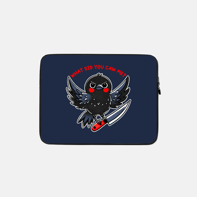 What Did You Caw Me-None-Zippered-Laptop Sleeve-fanfreak1