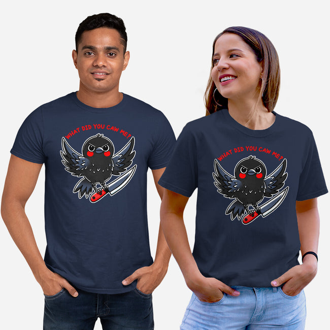 What Did You Caw Me-Unisex-Basic-Tee-fanfreak1