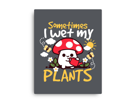 Sometimes I Wet My Plants