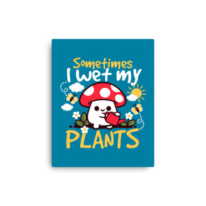 Sometimes I Wet My Plants