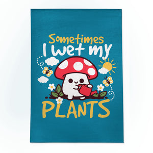 Sometimes I Wet My Plants