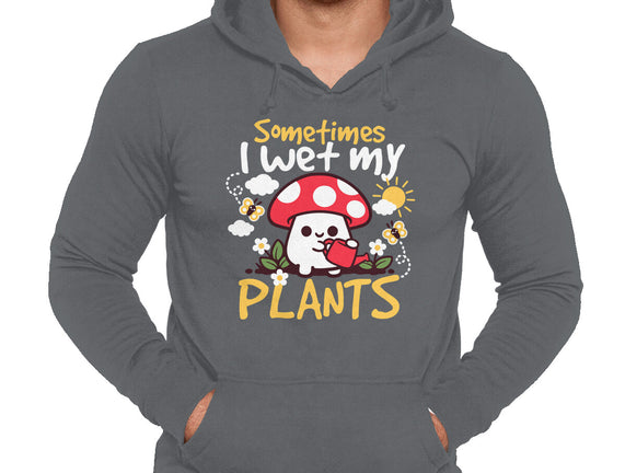 Sometimes I Wet My Plants