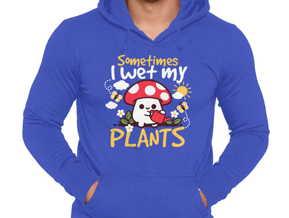 Sometimes I Wet My Plants