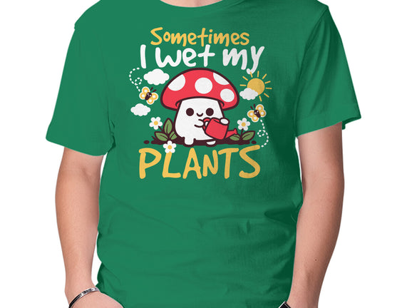 Sometimes I Wet My Plants