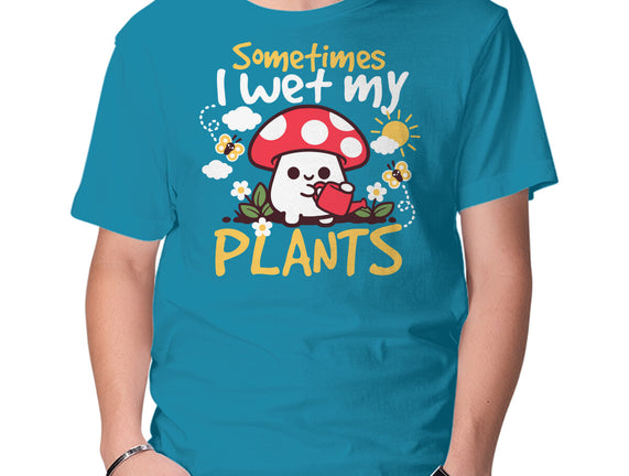 Sometimes I Wet My Plants