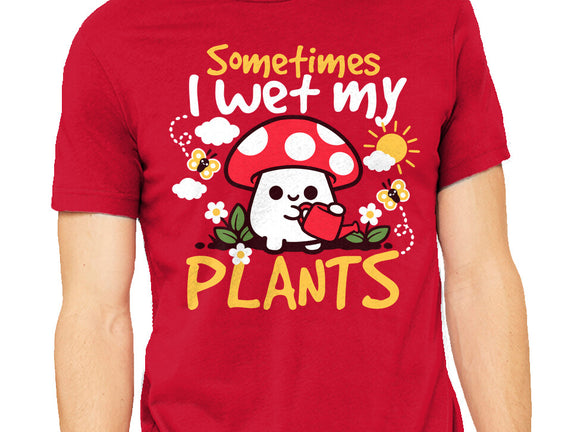 Sometimes I Wet My Plants