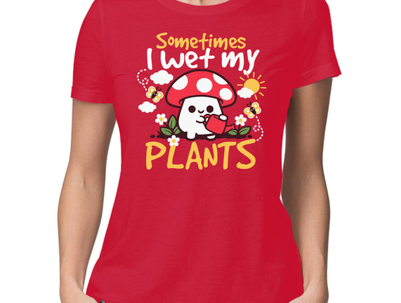 Sometimes I Wet My Plants