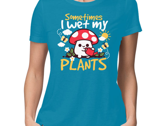 Sometimes I Wet My Plants