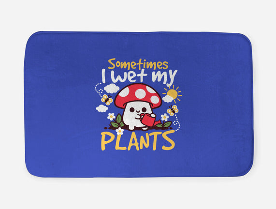 Sometimes I Wet My Plants