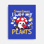 Sometimes I Wet My Plants-None-Stretched-Canvas-NemiMakeit