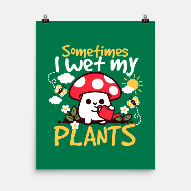 Sometimes I Wet My Plants-None-Matte-Poster-NemiMakeit