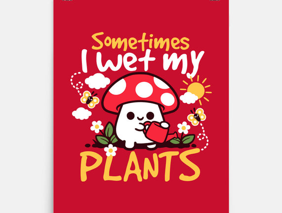 Sometimes I Wet My Plants