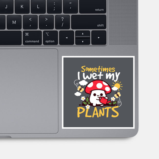 Sometimes I Wet My Plants-None-Glossy-Sticker-NemiMakeit