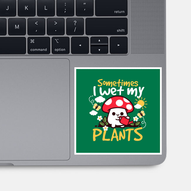 Sometimes I Wet My Plants-None-Glossy-Sticker-NemiMakeit