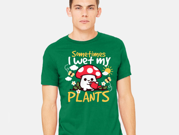 Sometimes I Wet My Plants