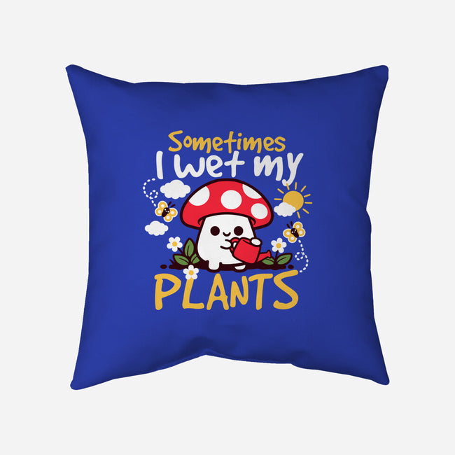 Sometimes I Wet My Plants-None-Removable Cover-Throw Pillow-NemiMakeit