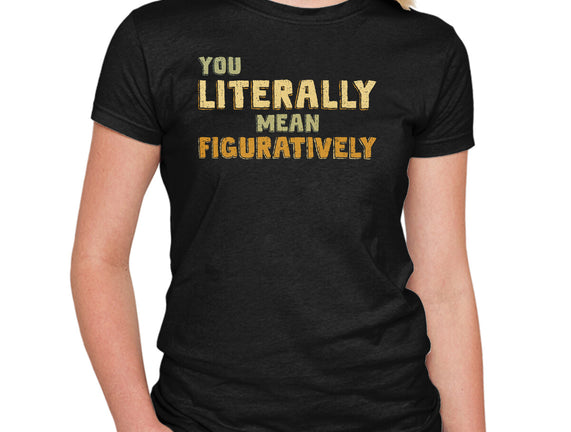 You Literally Mean Figuratively