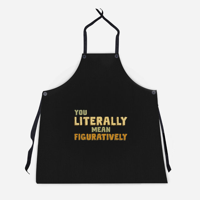 You Literally Mean Figuratively-Unisex-Kitchen-Apron-kg07