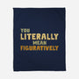 You Literally Mean Figuratively-None-Fleece-Blanket-kg07