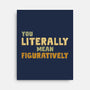 You Literally Mean Figuratively-None-Stretched-Canvas-kg07