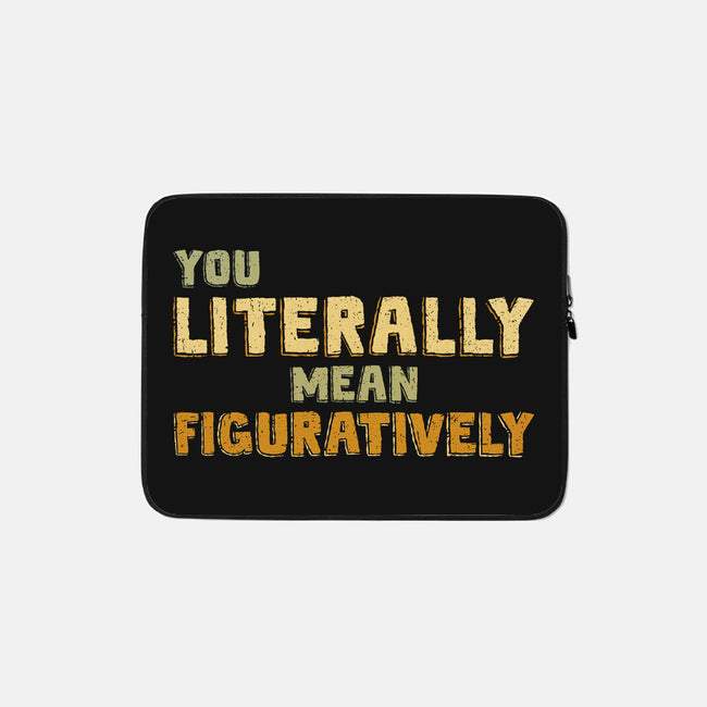 You Literally Mean Figuratively-None-Zippered-Laptop Sleeve-kg07