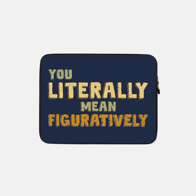 You Literally Mean Figuratively-None-Zippered-Laptop Sleeve-kg07