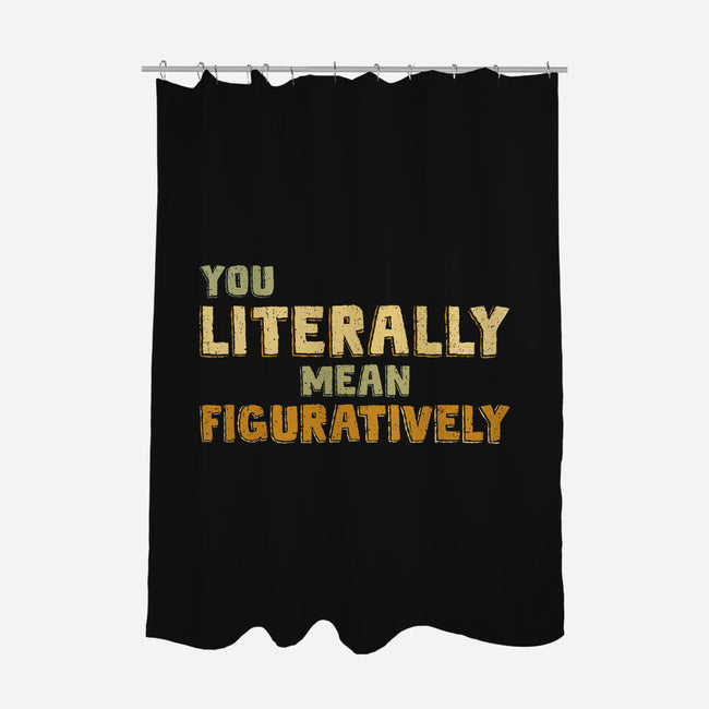 You Literally Mean Figuratively-None-Polyester-Shower Curtain-kg07