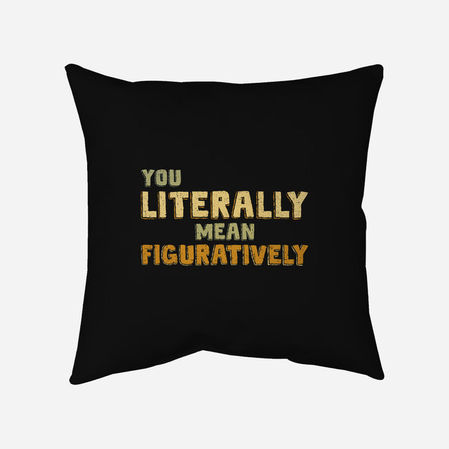 You Literally Mean Figuratively-None-Non-Removable Cover w Insert-Throw Pillow-kg07