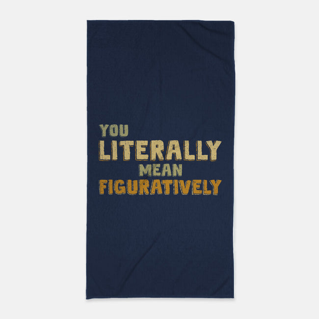 You Literally Mean Figuratively-None-Beach-Towel-kg07