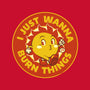 I Just Wanna Burn Things-None-Matte-Poster-tobefonseca